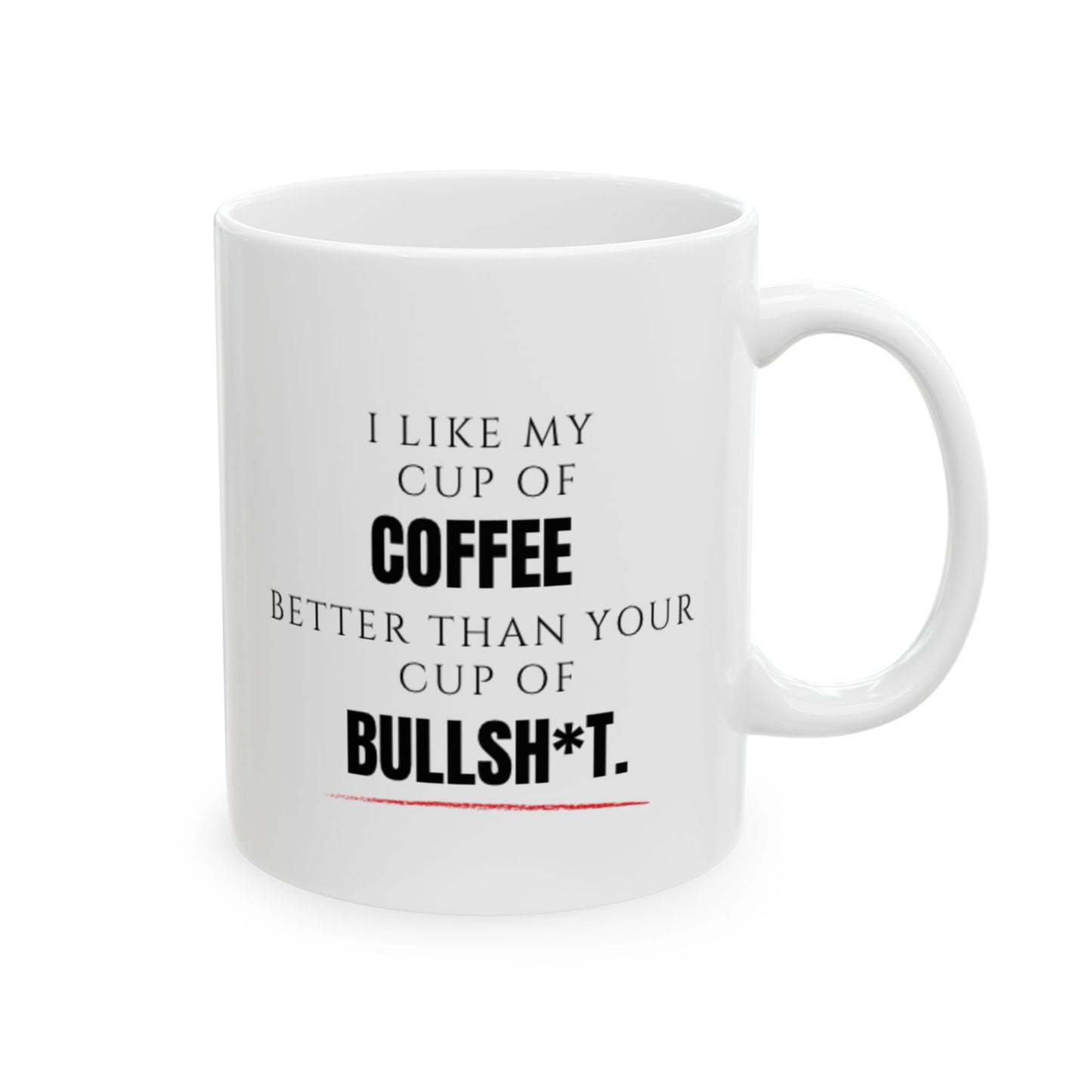 The "Cup of Coffee > Cup of Bullsh*t" Ceramic Mug